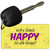 Why Limit Happy To An Hour Novelty Aluminum Key Chain KC-11227