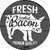 Fresh Smoked Bacon Novelty Metal Circular Sign C-877