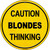 Caution Blondes Thinking Novelty Metal Circular Sign C-1008