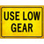 Use Low Gear Novelty Metal Parking Sign