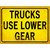 Trucks Use Lower Gear Novelty Metal Parking Sign
