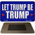 Let Trump Be Trump Novelty Metal Magnet M-12525