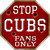Cubs Fans Only Metal Novelty Octagon Stop Sign BS-220