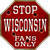 Wisconsin Fans Only Metal Novelty Octagon Stop Sign BS-334