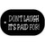 Dont Laugh Its Paid For Novelty Metal Dog Tag Necklace DT-4078