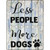 Less People More Dogs Novelty Metal Parking Sign