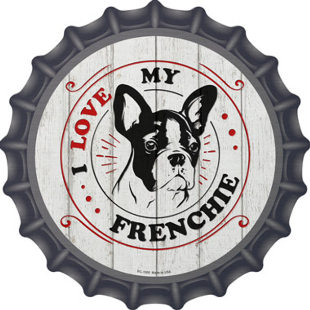 I Love My Frenchie Novelty Metal Bottle Cap Sign