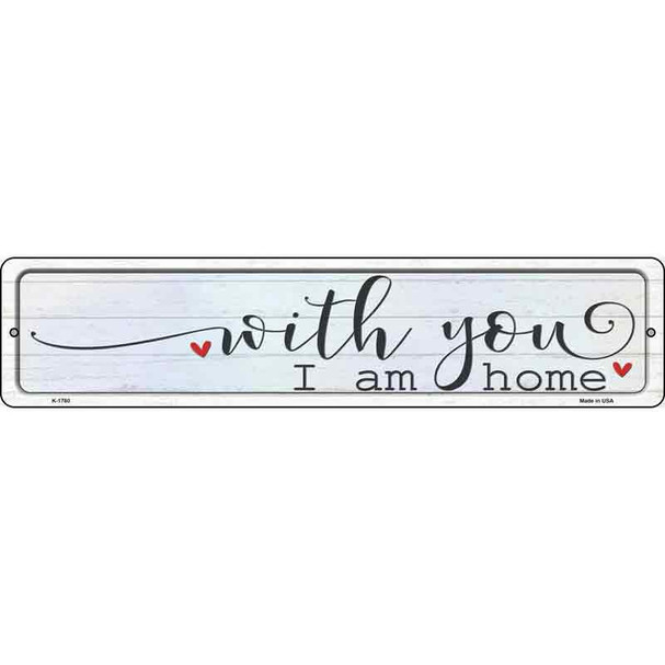 With You I Am Home Novelty Metal Street Sign
