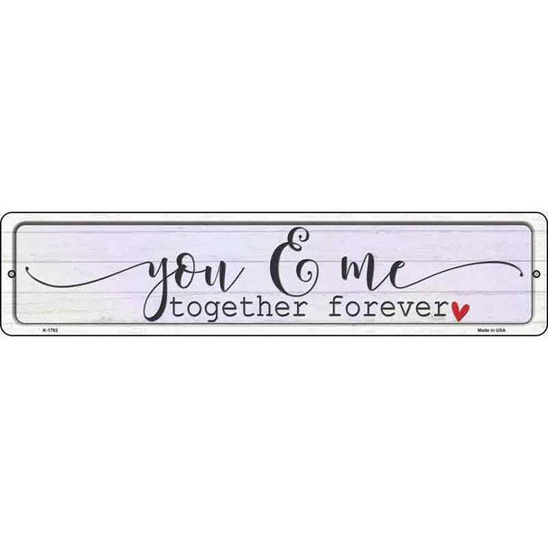You And Me Together Forever Novelty Metal Street Sign