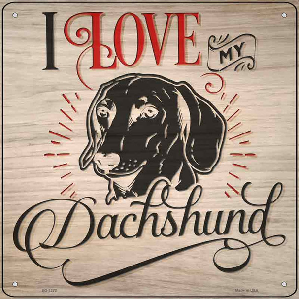 Love My Dachshund Novelty Metal Square Sign