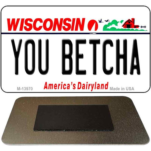 You Betcha Wisconsin Novelty Metal Magnet