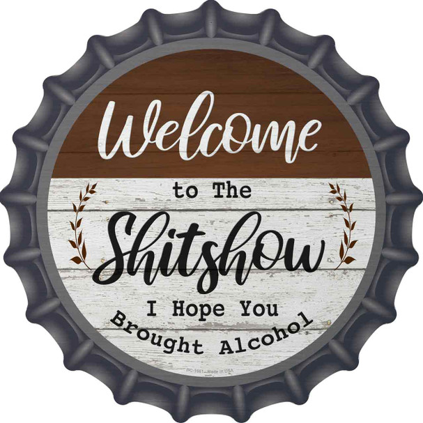 Welcome to the Shitshow Alcohol Novelty Metal Bottle Cap Sign
