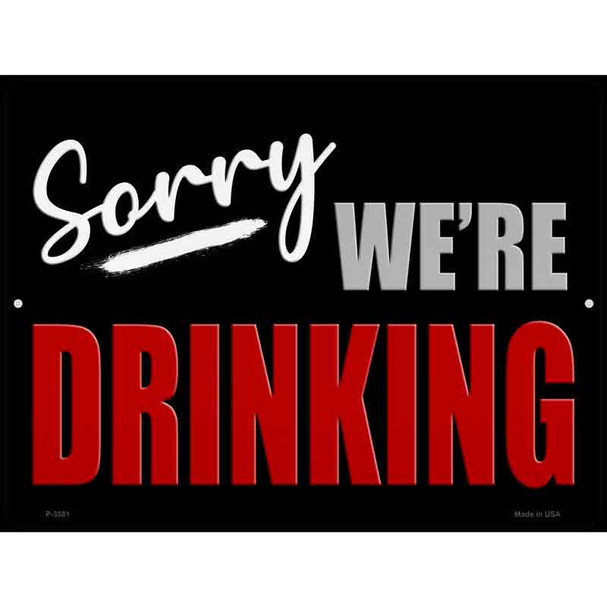 Sorry We Are Drinking Metal Novelty Parking Sign