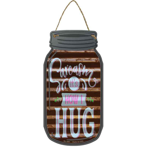 Sarcasm How I Hug Corrugated Brown Novelty Metal Mason Jar Sign