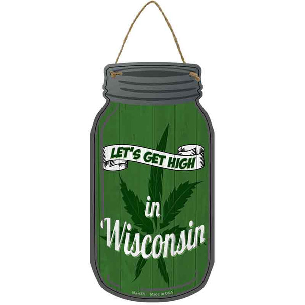 Get High Wisconsin Green Novelty Metal Mason Jar Sign