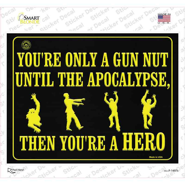 You Are Only A Gun Nut Until The Apocalypse Novelty Rectangle Sticker Decal