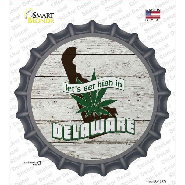 Lets Get High In Delaware Novelty Bottle Cap Sticker Decal