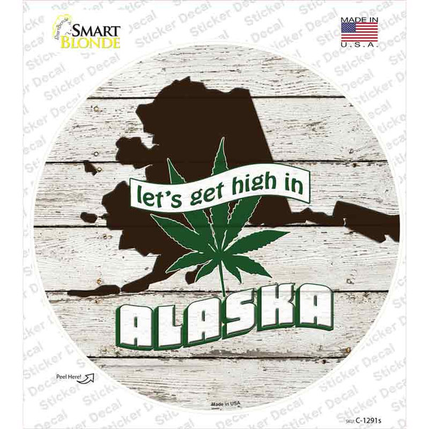 Lets Get High In Alaska Novelty Circle Sticker Decal