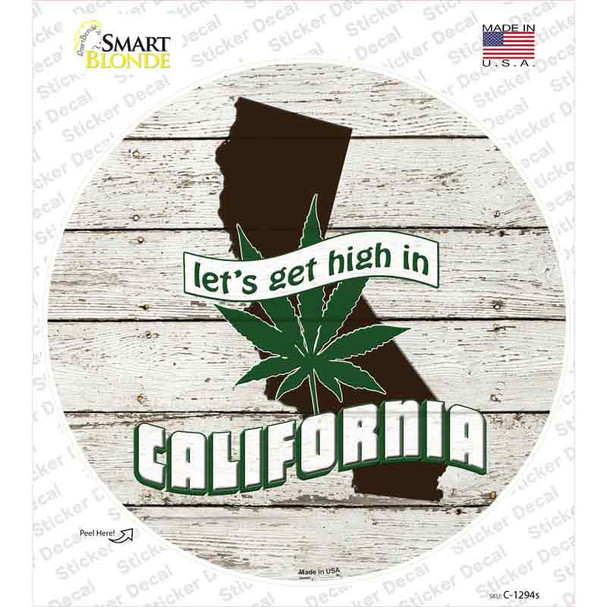 Lets Get High In California Novelty Circle Sticker Decal