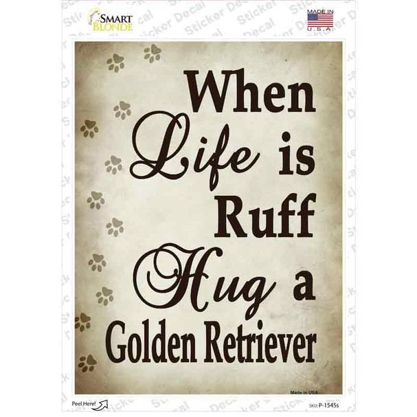 When Life Is Ruff Hug A Golden Retriever Novelty Rectangle Sticker Decal