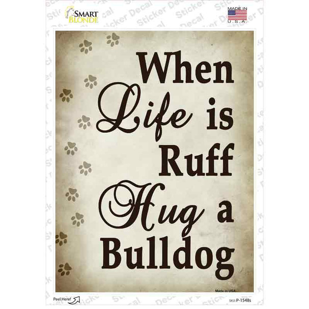 When Life Is Ruff Hug A Bulldog Novelty Rectangle Sticker Decal
