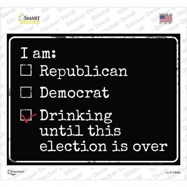 Drinking Until Election Is Over Novelty Rectangle Sticker Decal