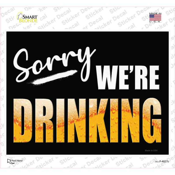 Sorry We Are Drinking Novelty Rectangle Sticker Decal