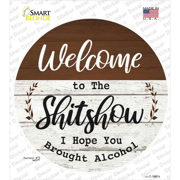 Welcome to the Shitshow Alcohol Novelty Circle Sticker Decal