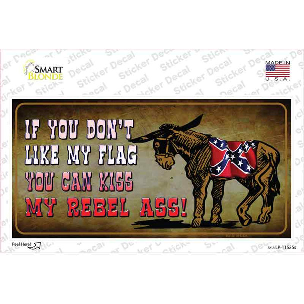 Dont Like My Flag Kiss My Rebel Ass Novelty Sticker Decal