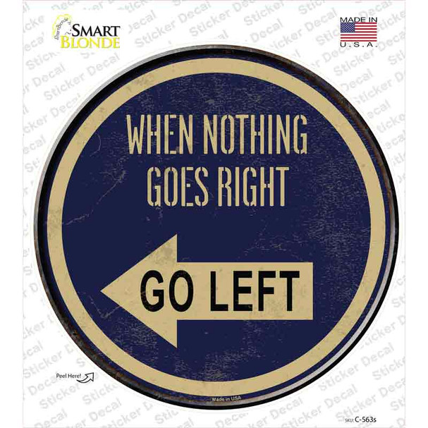 When Nothing Goes Right Novelty Circle Sticker Decal