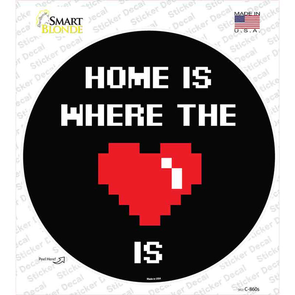 Home Is Where The Heart Is Novelty Circle Sticker Decal