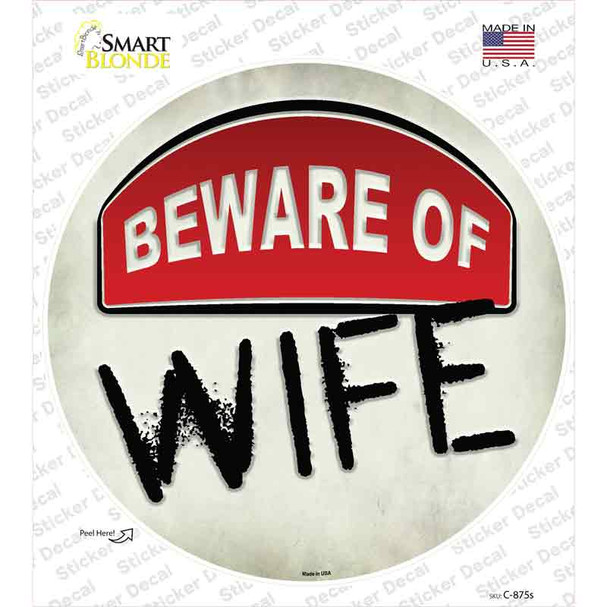 Beware of Wife Novelty Circle Sticker Decal