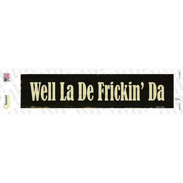 Well La De Frickin Day Novelty Narrow Sticker Decal