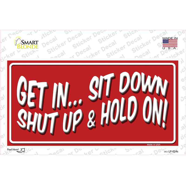 Sit Down Shut Up And Hold On Novelty Sticker Decal