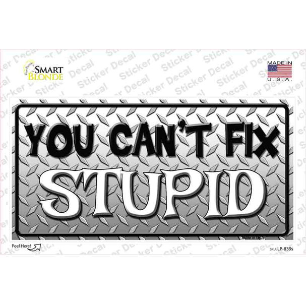 You Cant Fix Stupid Novelty Sticker Decal