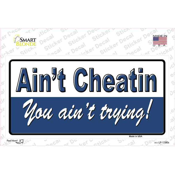 Aint Cheatin You Aint Trying Novelty Sticker Decal