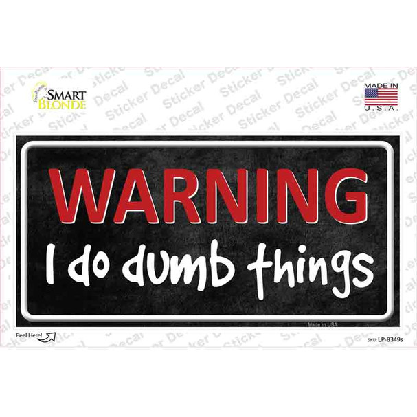 I Do Dumb Things Novelty Sticker Decal