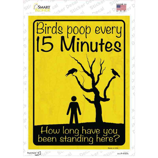 Birds Poop Every 15 Minutes Novelty Rectangle Sticker Decal