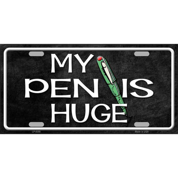 My Pen Is Huge Metal Novelty License Plate