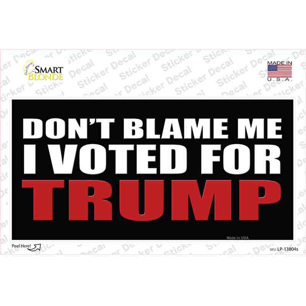 Dont Blame Me I Voted Trump Black Novelty Sticker Decal