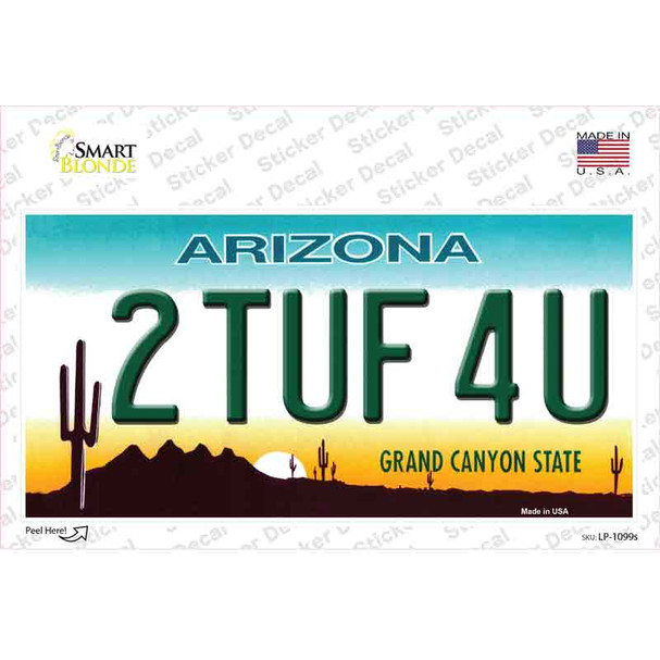 2 Tuf 4 U Arizona Novelty Sticker Decal