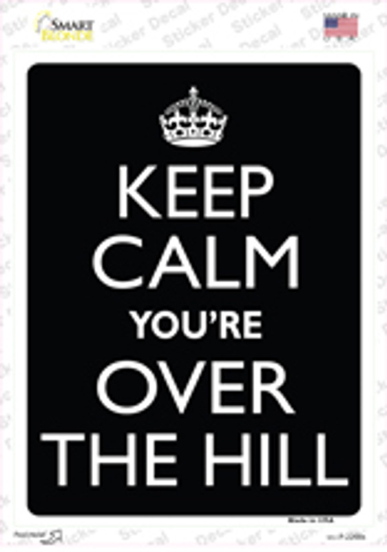 Keep Calm Youre Over The Hill Novelty Rectangle Sticker Decal