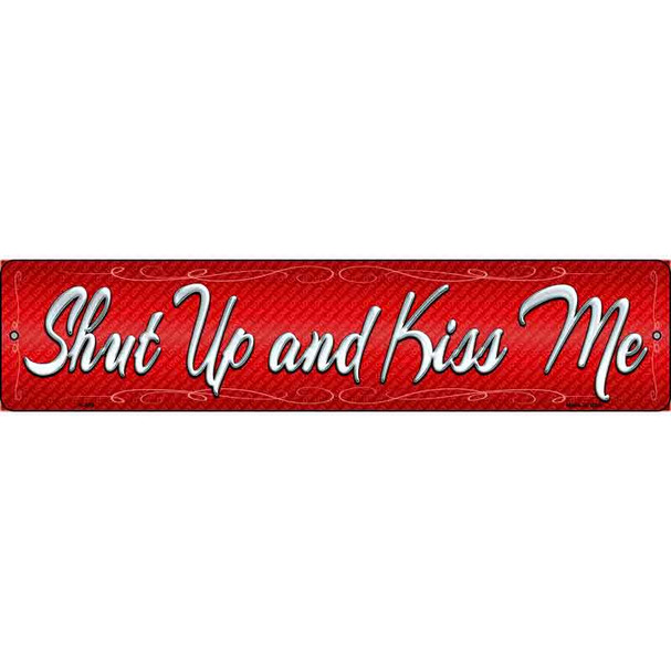 Shut Up And Kiss Me Novelty Metal Street Sign