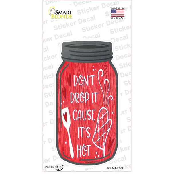 Dont Drop Its Hot Red Novelty Mason Jar Sticker Decal