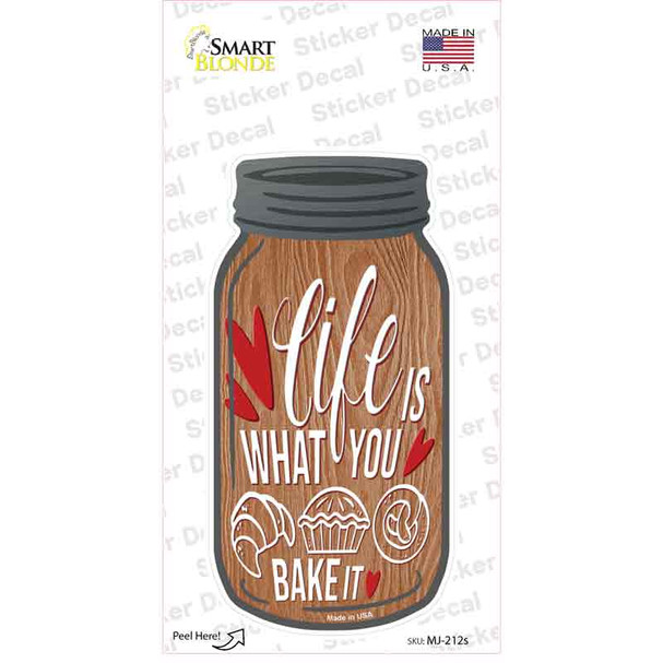 Life Is What You Bake It Wood Novelty Mason Jar Sticker Decal