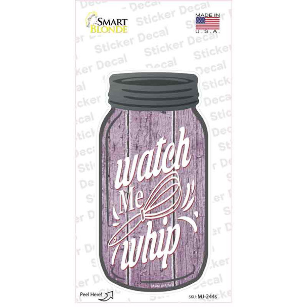 Watch Me Whip Novelty Mason Jar Sticker Decal