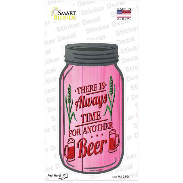 Always Time For Another Beer Novelty Mason Jar Sticker Decal