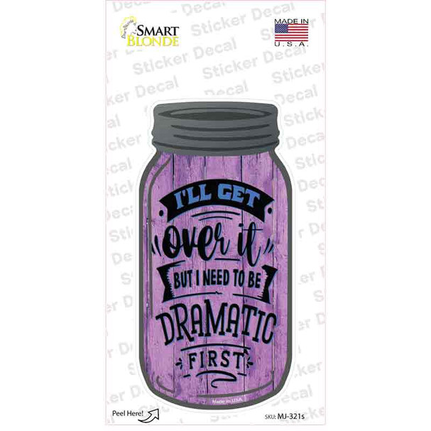 Need To Be Dramatic First Novelty Mason Jar Sticker Decal