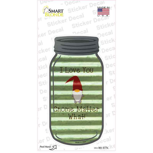 Love You Gnome Matter What Corrugated Novelty Mason Jar Sticker Decal