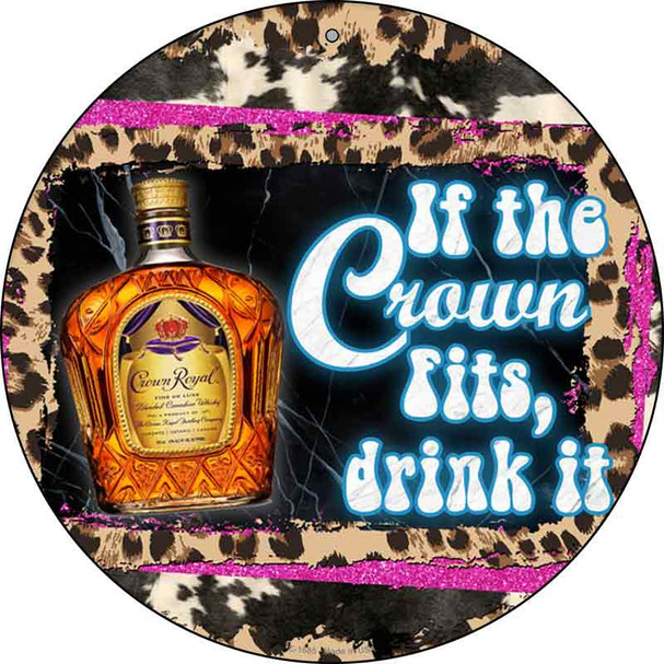If The Crown Fits Drink It Novelty Metal Circle Sign